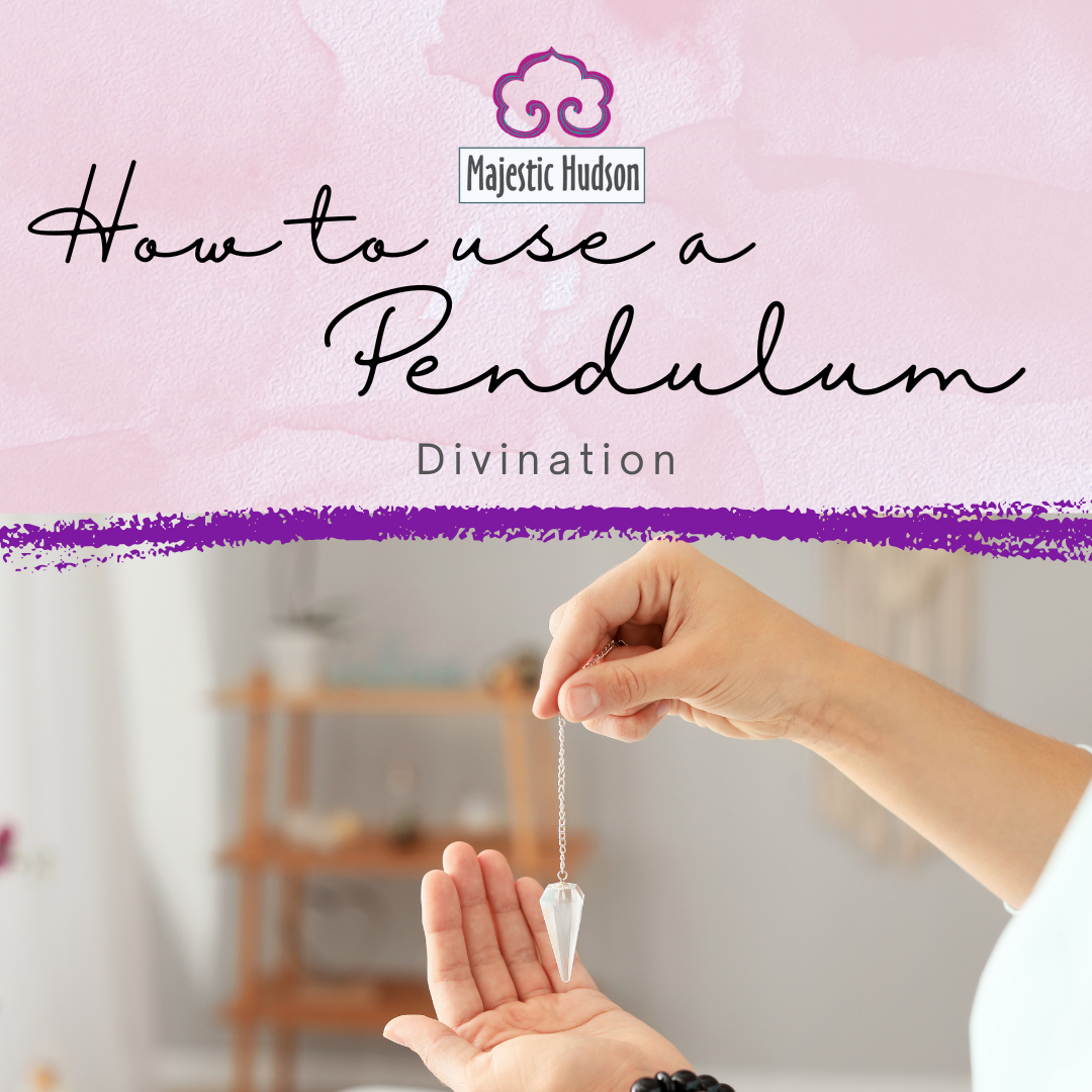 How to Use a Pendulum | Fine Tune Your Intuition – Majestic Hudson ...